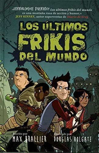 Los últimos frikis del mundo (Los Últimos Frikis Del Mundo / the Last Kids on Earth, 1) (Spanish Edition) by Max Brallier