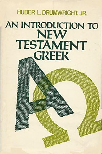 An Introduction to New Testament Greek (English and Greek Edition) by Huber L. Drumwright