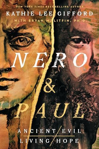 Nero and Paul: How the Gospel of Grace Defeated the Ruler of Rome (Ancient Evil, Living Hope) by Kathie Lee Gifford