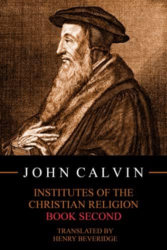 Institutes of the Christian Religion, Book Second by John Calvin