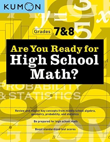 Kumon Are You Ready for High School Math?-Review and Master Key Concepts from Middle School Algebra, Geometry, Probability and Statistics-Grades 7 & 8 by Kumon Publishing