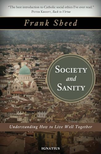 Society and Sanity: Understanding How to Live Well Together by Frank Sheed