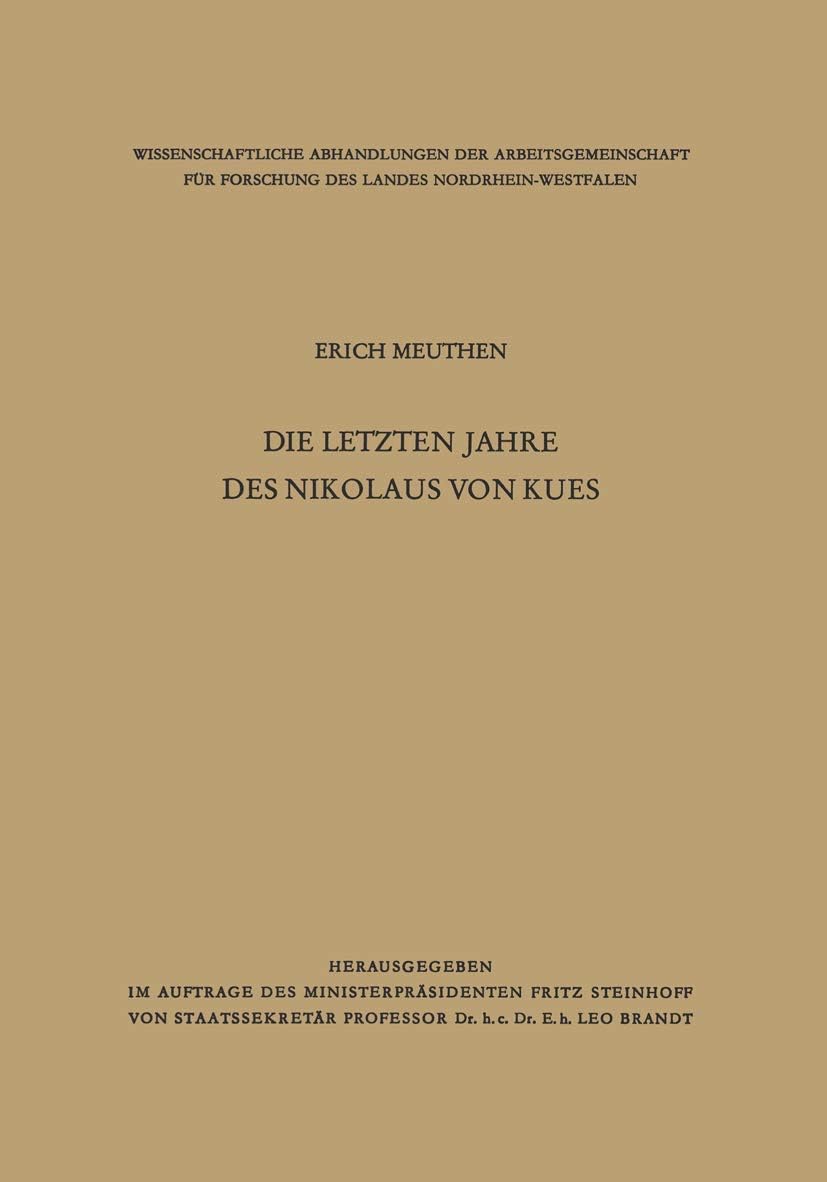 Die letzten Jahre des Nikolaus von Kues: Biographische Untersuchungen nach neuen Quellen (Wissenschaftliche Abhandlungen der Arbeitsgemeinschaft für ... Nordrhein-Westfalen, 3) (German Edition) by Erich Meuthen