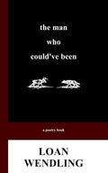 The Man Who Could've Been by Loan Wendling