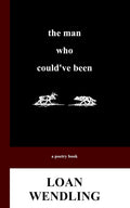 The Man Who Could've Been by Loan Wendling