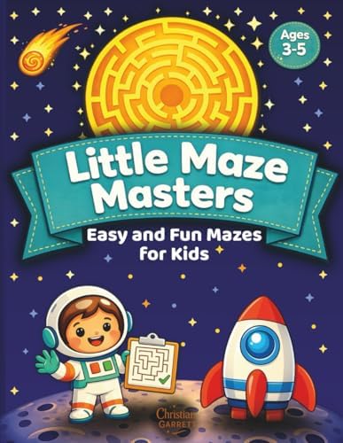 Little Maze Masters: Easy and Fun Mazes for Kids Ages 3-5 by Christian Garrett