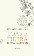 Loa a la tierra: Un viaje al jardín (Spanish Edition) by Byung-Chul Han
