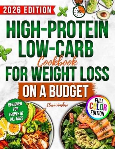 High-Protein Low-Carb Cookbook for Weight Loss On A Budget: Boost Energy, Lose Fat & Build Lean Muscle With Fast Recipes & a Flexible, Sustainable Meal Plan Without Tasteless Food or Rigid Diet Plans by Elara Venshire