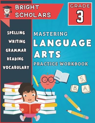 Mastering Language Arts: The Ultimate 3rd Grade English Reading Comprehension Workbook: Third Grade Reading Activity Book, Summer Books Grade 3 Ages ... (Bright Scholars Grades 3–6 Collection) by Bright Scholars
