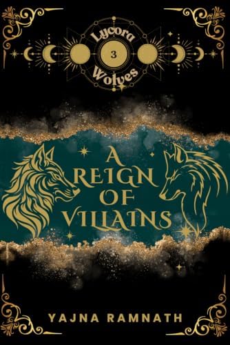 A Reign of Villains: Lycora Wolves, Book 3: A Werewolf Romantasy by Yajna Ramnath