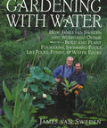 Gardening with Water: How James van Sweden and Wolfgang Oehme Plant Fountains, Lily Pools, Swimming Pools, Ponds... by James Van Sweden