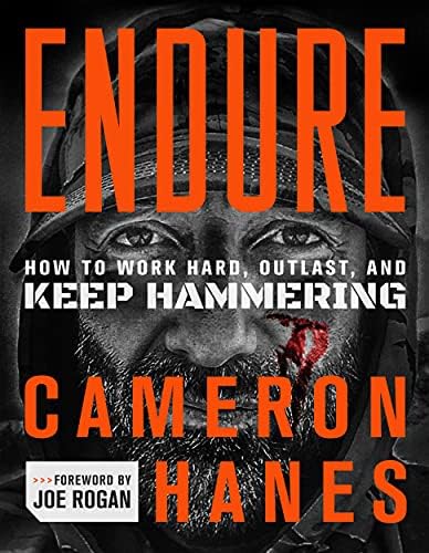Endure: How to Work Hard, Outlast, and Keep Hammering by Cameron Hanes
