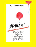 ADHD-ISH: Disruptive, Holistic, Leadership for Parents by M.S. Woodley