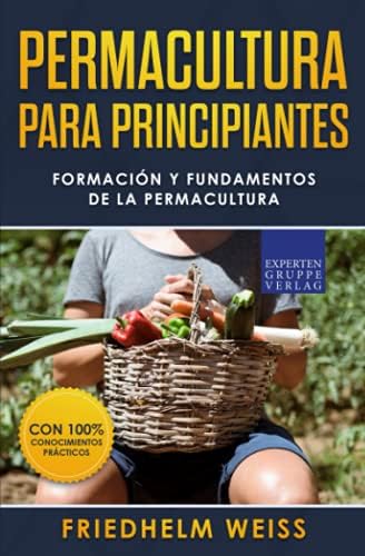 Permacultura para principiantes: Formación y fundamentos de la permacultura (Spanish Edition) by Friedhelm Weiss