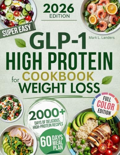 Super Easy GLP-1 High Protein Cookbook for Weight Loss: Protect Muscle, Stop Side Effects, and Lose Weight with Simple, Delicious High-Protein Recipes That Actually Feel Good on GLP-1 by Mark L. Landers
