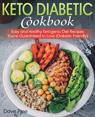 Keto Diabetic Cookbook: Easy and Healthy Ketogenic Diet Recipes You're Guaranteed to Love (Diabetic Friendly) by Dave Pine