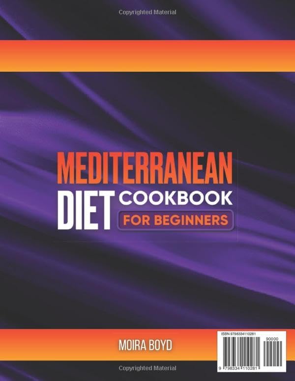Mediterranean Diet Cookbook for Beginners: 2000 Days of Creative, Healthy, and Nourishing Recipes with an Inspiring 4-Week Meal Plan for Dazzling Flavorful Journeys by Moira Boyd