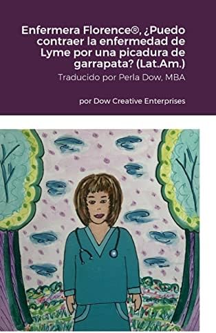 Enfermera Florence(R), ¿Puedo contraer la enfermedad de Lyme por una picadura de garrapata? (Latinoamérica) (Spanish Edition) by Michael Dow