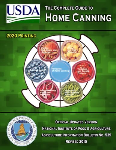 The Complete Guide to Home Canning: Current Printing | Official U.S. Department of Agriculture Information Bulletin No. 539 (Revised 2015) by U.S. Department of Agriculture