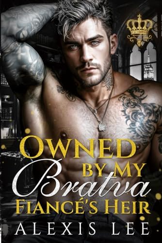 Owned by My Bratva Fiancé's Heir: A Forbidden Age-Gap, Captive Enemies-to-Lovers, Secret Baby Dark Bratva Romance (Forbidden Mafia Kings) by Alexis Lee