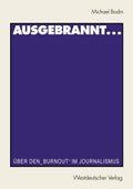 Ausgebrannt...: Über den „Burnout“ im Journalismus Ursachen und Auswege (Journalistik: Forschungsimpulse für die Praxis) (German Edition) by Michael Bodin