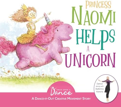 Princess Naomi Helps a Unicorn: A Dance-It-Out Creative Movement Story for Young Movers (Dance-It-Out! Adventures: Movement, Connection & Story Play • Ages 4–8) by Once Upon a Dance