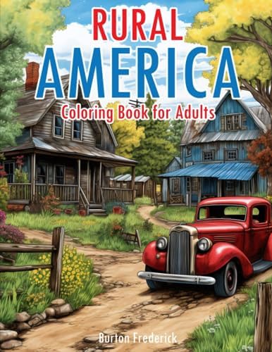 Rural America: Coloring Book for Adults with Beautiful Landscape, Serene Scenery, Peaceful Town, and Much More by Burton Frederick