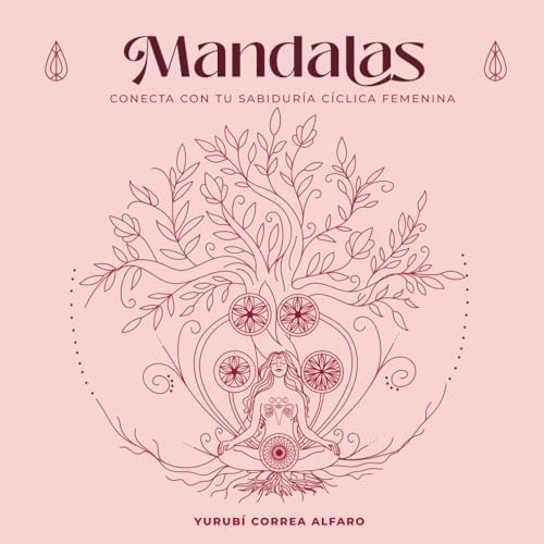 Mandalas: Conecta con tu sabiduría cíclica femenina (Spanish Edition) by Yurubí Correa Alfaro