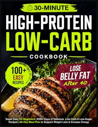 Super Easy High Protein Low Carb Diet Cookbook for Beginners: 2000+ Days of Delicious 30-Minute Low-Carb & Low-Sugar Recipes | 60-Day Meal Plan to Support Weight Loss & Increase Energy by Julianna Wiggins