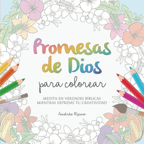 Promesas de Dios para Colorear: Medita en verdades bíblicas mientras expresas tu creatividad (Spanish Edition) by Andrés Reina