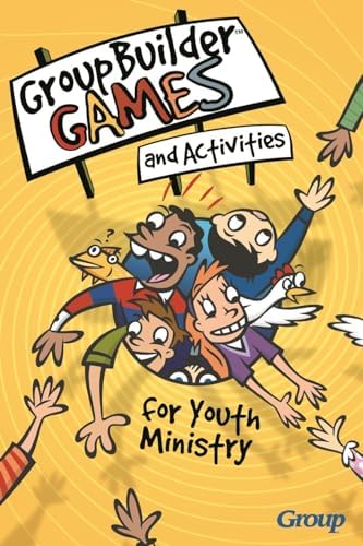 GroupBuilder Games and Activities for Youth Ministry by Group Publishing