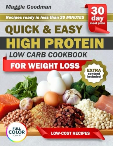 QUICK & EASY HIGH PROTEIN, LOW CARB COOKBOOK FOR WEIGHT LOSS: Busy Women’s Guide to Losing Weight the Easy Way with Quick High-Protein Low-Carb Recipes that Keep You Full Happy and Energized Everyday by Maggie Goodman
