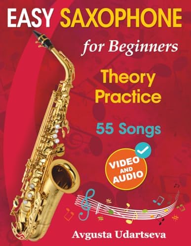 Easy Saxophone for Beginners: Theory, Practice and 55 Songs. For Kids 12+ and Adults. With Online Video and Audio by Avgusta Udartseva