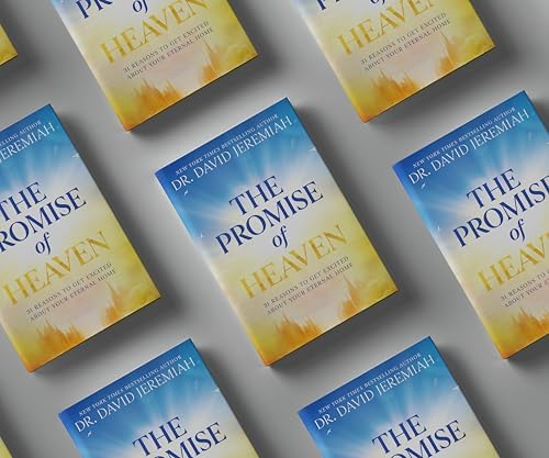 The Promise of Heaven: 31 Reasons to Get Excited About Your Eternal Home by Dr. David Jeremiah