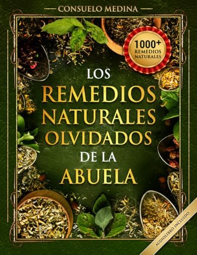 1000+ Remedios Naturales Olvidados de la Abuela: Poderosos remedios caseros a base de hierbas para todo el cuerpo (Spanish Edition) by Consuelo Medina