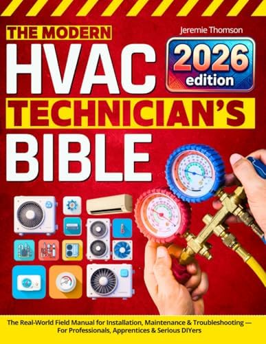 The Modern HVAC Technician’s Bible: The Real-World Field Manual for Installation, Maintenance & Troubleshooting — For Professionals, Apprentices & Serious DIYers by Jeremie Thomson