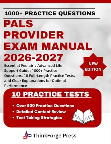 PALS PROVIDER EXAM MANUAL 2026-2027: Essential Pediatric Advanced Life Support Guide: 1000+ Practice Questions, 10 Full-Length Practice Tests, and Clear Explanations for Optimal Performance by THINKFORGE PRESS