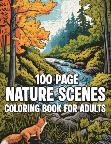 100 Page Nature Scenes Coloring Book For Adults: Beautiful 100-page coloring book with 45 + relaxing nature scenes, perfect for adults and an ideal gift. by Sk Carolina Kelvin