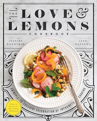 The Love and Lemons Cookbook: An Apple-to-Zucchini Celebration of Impromptu Cooking by Jeanine Donofrio