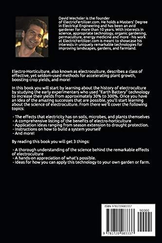 Electro-Horticulture: The Secret to Faster Growth, Larger Yields & More... Using Electricity! by David Wechsler