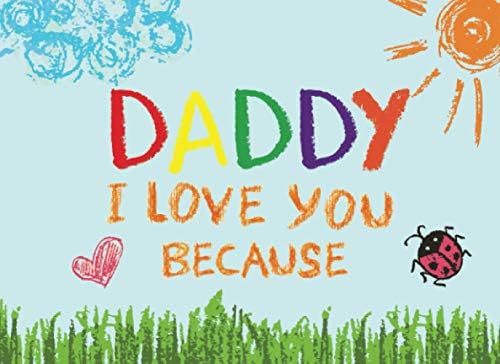 Daddy I Love You Because: Prompted Book with Blank Lines to Write the Reasons Why You Love Your Dad by Lilium Press