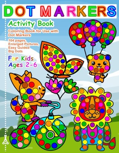 Dot Markers Activity Book: Coloring Book for Use with Dot Markers, 104 Pages, Enlarged Pictures, Easy Guided Big Dots, For Kids Ages 2-6 by Lara Jean
