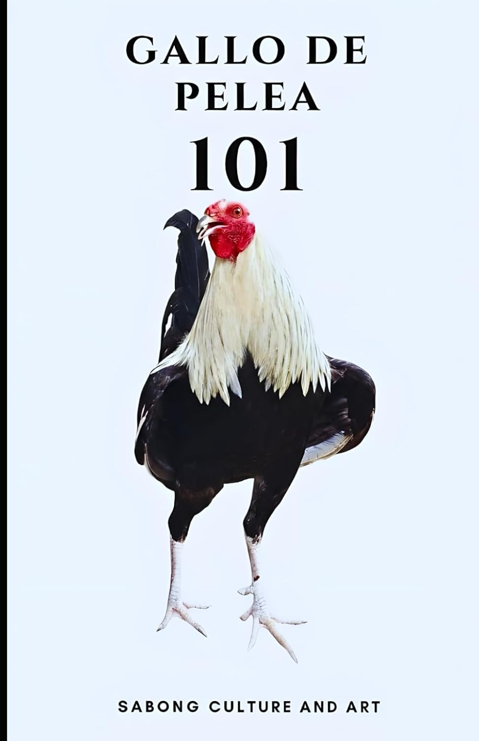Gallo de Pelea 101 (Spanish Edition) by Sabong Culture and Art