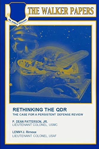 Rethinking The QDR: The Case for a Persistent Defense Review by P. Dean Patterson