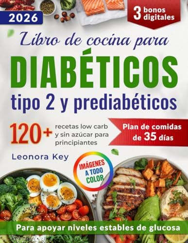 Libro de cocina para diabéticos tipo 2 y prediabéticos: 120 recetas low carb y sin azúcar para principiantes + plan de 35 días para equilibrar la ... la energía naturalmente (Spanish Edition) by Leonora Key
