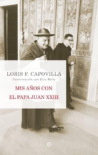 Mis años con el Papa Juan XXIII: Conversación con Ezio Bolis by Loris. F Capovilla