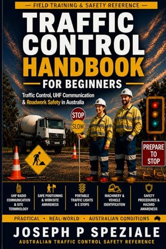 Traffic Control Handbook for Beginners: A Practical Guide to Traffic Control, UHF Communication and Roadwork Safety in Australia by JOSEPH P SPEZIALE