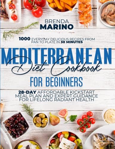 Mediterranean Diet For Beginners 2021: 1000 Everyday Delicious Recipes from Pan to Plate in 30 Minutes : 28-Day Affordable Kickstart Meal Plan and Expert Guidance for Lifelong Radiant Health by Brenda Marino