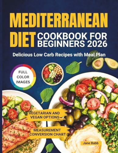 Mediterranean Diet Cookbook for Beginners 2026: Delicious Low Carb Recipes with Meal Plan by Jane Babb
