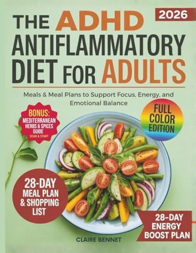 The ADHD Anti-Inflammatory Diet for Adults: Meals & Meal Plans to Support Focus, Energy, and Emotional Balance by Claire Bennet